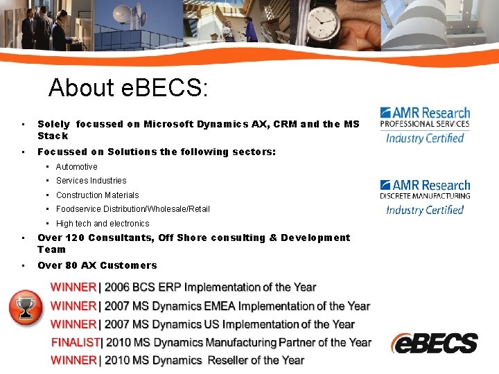 About e. BECS: • Solely focussed on Microsoft Dynamics AX, CRM and the MS