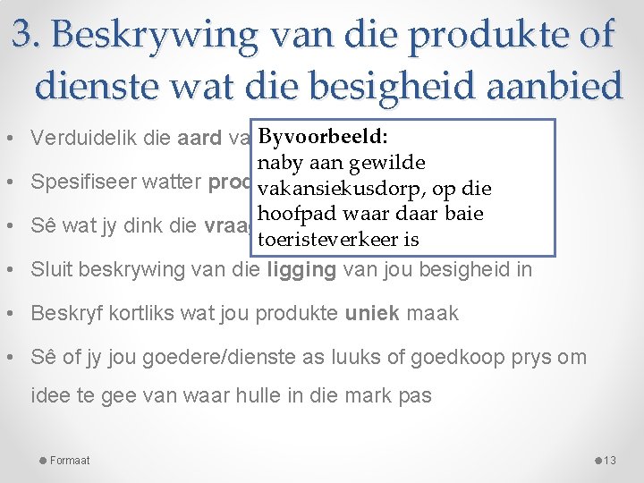3. Beskrywing van die produkte of dienste wat die besigheid aanbied Byvoorbeeld: • Verduidelik 3. Beskrywing van die produkte of dienste wat die besigheid aanbied Byvoorbeeld: • Verduidelik
