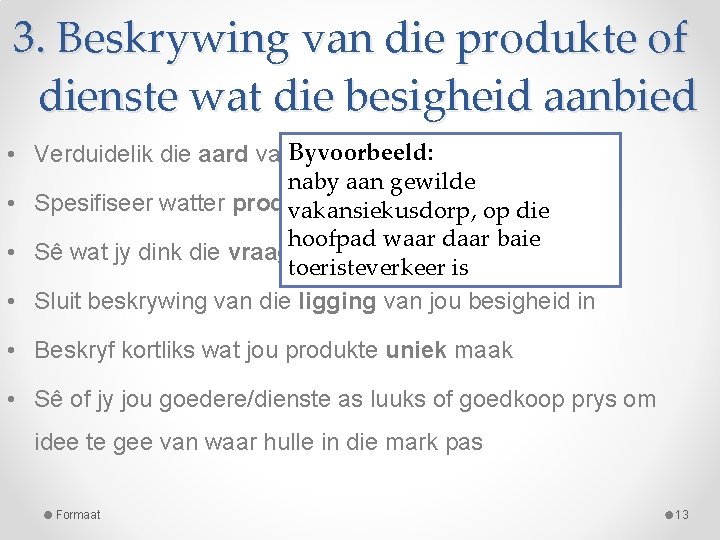 3. Beskrywing van die produkte of dienste wat die besigheid aanbied Byvoorbeeld: • Verduidelik