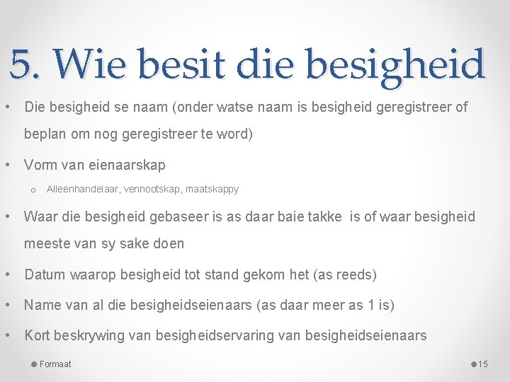 5. Wie besit die besigheid • Die besigheid se naam (onder watse naam is 5. Wie besit die besigheid • Die besigheid se naam (onder watse naam is