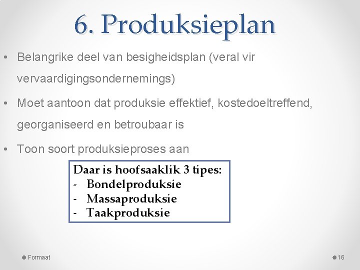 6. Produksieplan • Belangrike deel van besigheidsplan (veral vir vervaardigingsondernemings) • Moet aantoon dat 6. Produksieplan • Belangrike deel van besigheidsplan (veral vir vervaardigingsondernemings) • Moet aantoon dat