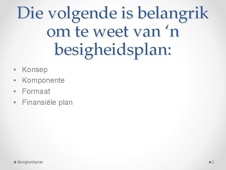 Die volgende is belangrik om te weet van ‘n besigheidsplan: • • Konsep Komponente Die volgende is belangrik om te weet van ‘n besigheidsplan: • • Konsep Komponente