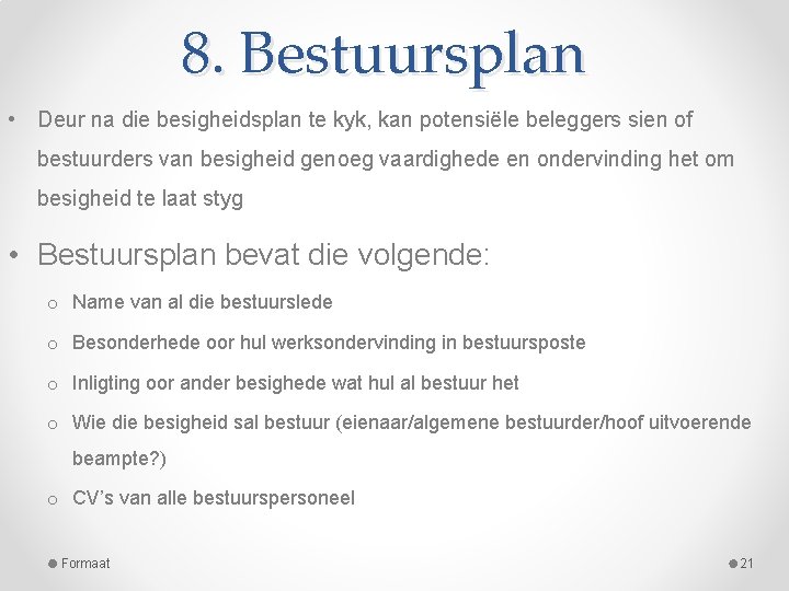 8. Bestuursplan • Deur na die besigheidsplan te kyk, kan potensiële beleggers sien of