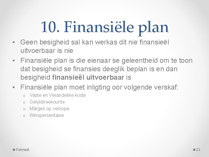 10. Finansiële plan • Geen besigheid sal kan werkas dit nie finansieël uitvoerbaar is