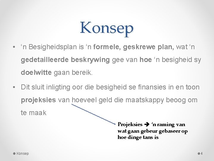Konsep • ‘n Besigheidsplan is ‘n formele, geskrewe plan, wat ‘n gedetailleerde beskrywing gee Konsep • ‘n Besigheidsplan is ‘n formele, geskrewe plan, wat ‘n gedetailleerde beskrywing gee