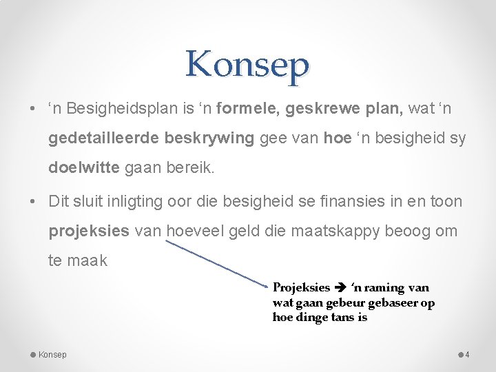 Konsep • ‘n Besigheidsplan is ‘n formele, geskrewe plan, wat ‘n gedetailleerde beskrywing gee