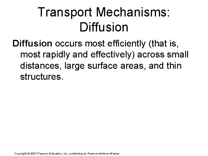 Transport Mechanisms: Diffusion occurs most efficiently (that is, most rapidly and effectively) across small