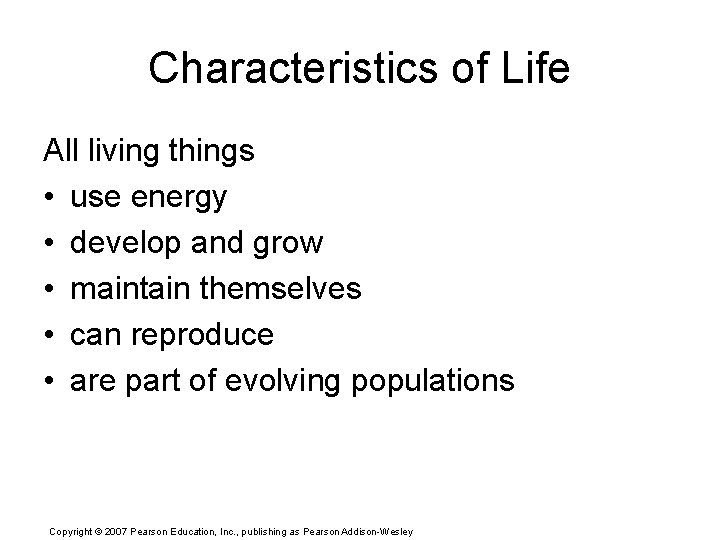 Characteristics of Life All living things • use energy • develop and grow •