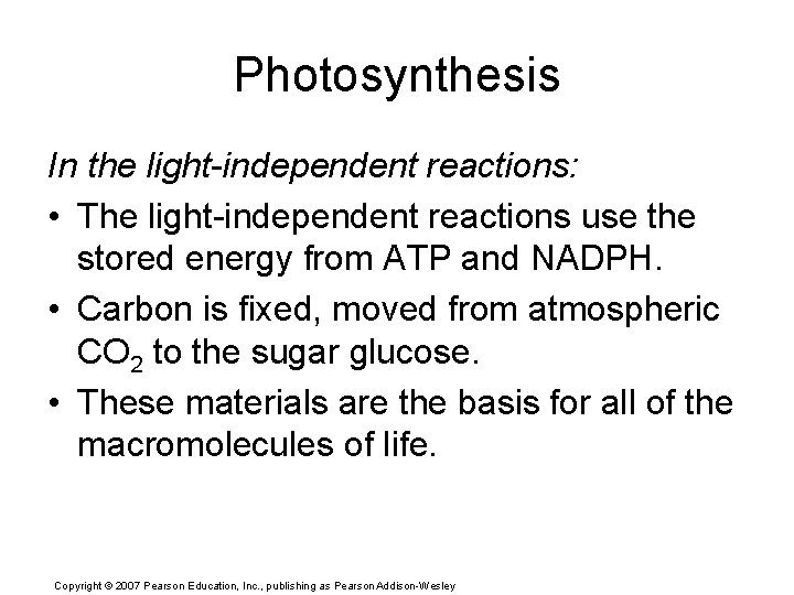 Photosynthesis In the light-independent reactions: • The light-independent reactions use the stored energy from