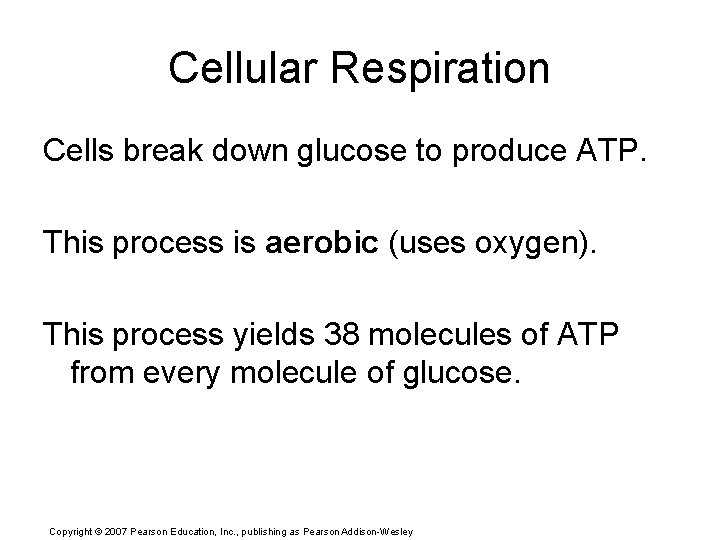 Cellular Respiration Cells break down glucose to produce ATP. This process is aerobic (uses