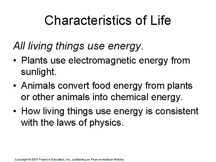 Characteristics of Life All living things use energy. • Plants use electromagnetic energy from