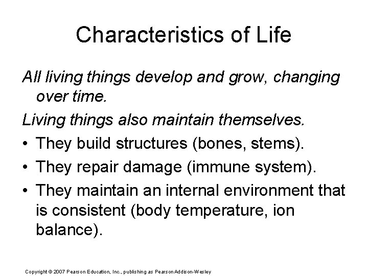 Characteristics of Life All living things develop and grow, changing over time. Living things