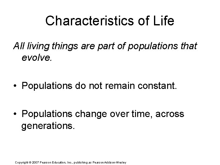 Characteristics of Life All living things are part of populations that evolve. • Populations