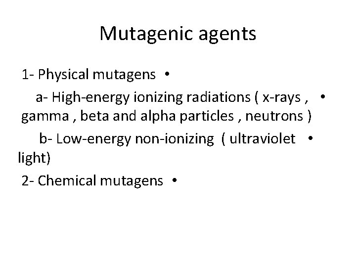 Mutagenic agents 1 - Physical mutagens • a- High-energy ionizing radiations ( x-rays ,