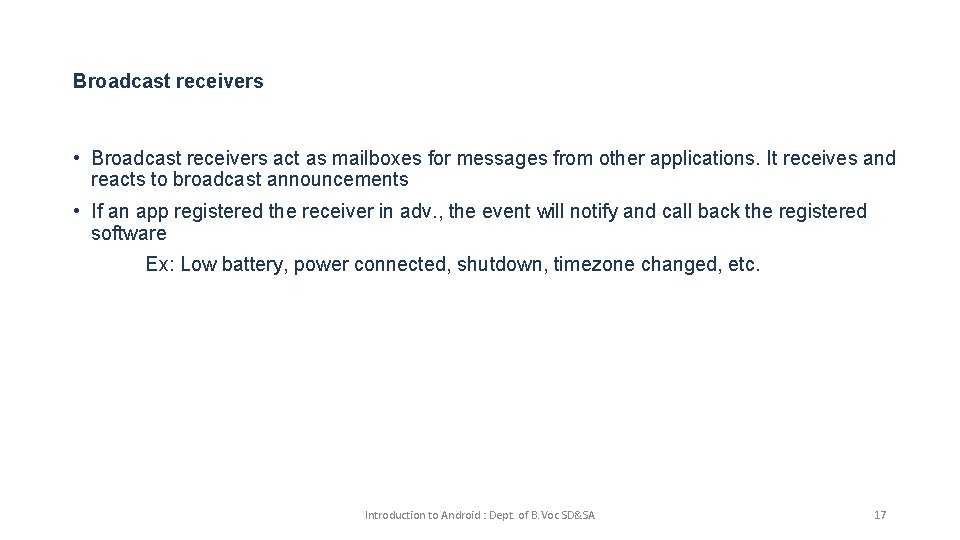 Broadcast receivers • Broadcast receivers act as mailboxes for messages from other applications. It