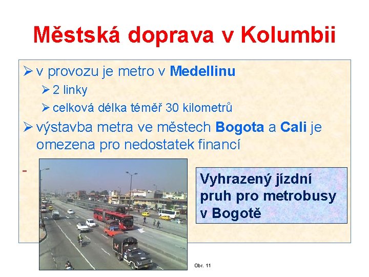 Městská doprava v Kolumbii Ø v provozu je metro v Medellinu Ø 2 linky