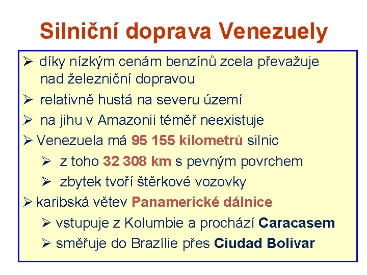 Silniční doprava Venezuely Ø díky nízkým cenám benzínů zcela převažuje nad železniční dopravou Ø