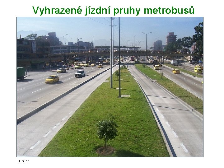 Vyhrazené jízdní pruhy metrobusů Obr. 15 