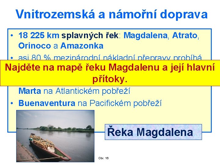 Vnitrozemská a námořní doprava • 18 225 km splavných řek: Magdalena, Atrato, Orinoco a