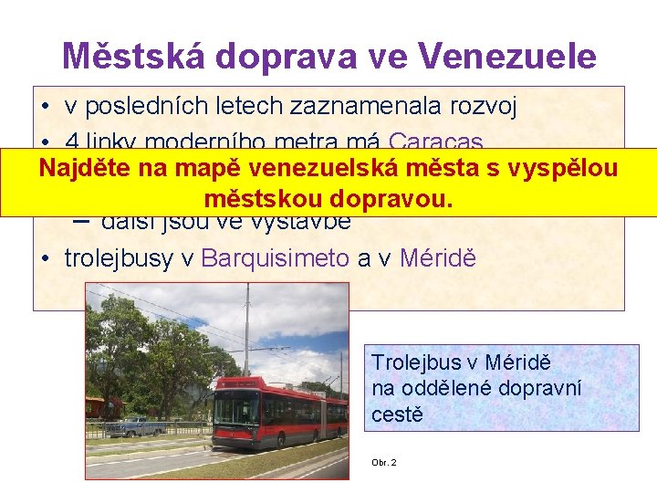 Městská doprava ve Venezuele • v posledních letech zaznamenala rozvoj • 4 linky moderního