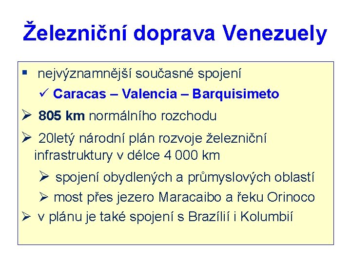 Železniční doprava Venezuely § nejvýznamnější současné spojení ü Caracas – Valencia – Barquisimeto Ø