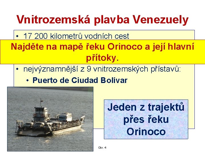 Vnitrozemská plavba Venezuely • 17 200 kilometrů vodních cest Najděte na mapě řeku Orinoco