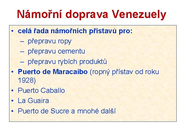 Námořní doprava Venezuely • celá řada námořních přístavů pro: – přepravu ropy – přepravu