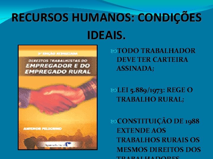 RECURSOS HUMANOS: CONDIÇÕES IDEAIS. TODO TRABALHADOR DEVE TER CARTEIRA ASSINADA; LEI 5. 889/1973: REGE