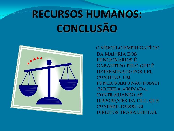 RECURSOS HUMANOS: CONCLUSÃO O VÍNCULO EMPREGATÍCIO DA MAIORIA DOS FUNCIONÁRIOS É GARANTIDO PELO QUE