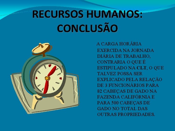 RECURSOS HUMANOS: CONCLUSÃO A CARGA HORÁRIA EXERCIDA NA JORNADA DIÁRIA DE TRABALHO, CONTRARIA O