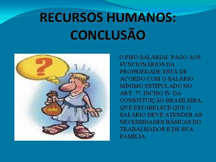 RECURSOS HUMANOS: CONCLUSÃO O PISO SALARIAL PAGO AOS FUNCIONÁRIOS DA PROPRIEDADE ESTÁ DE ACORDO