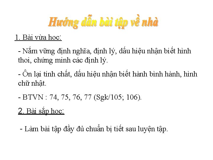 1. Bài vừa học: - Nắm vững định nghĩa, định lý, dấu hiệu nhận