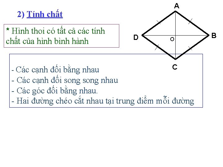 A 2) Tính chất * Hình thoi có tất cả các tính chất của