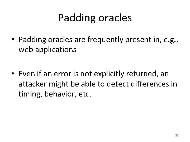 Padding oracles • Padding oracles are frequently present in, e. g. , web applications