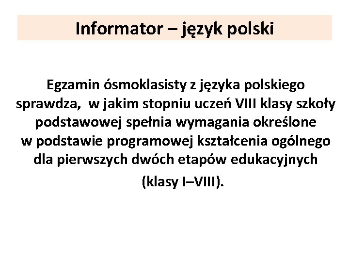 Informator – język polski Egzamin ósmoklasisty z języka polskiego sprawdza, w jakim stopniu uczeń