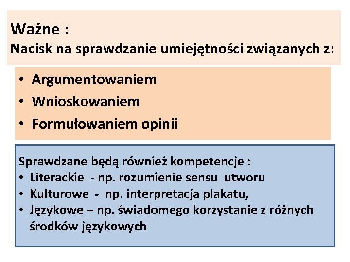 Ważne : Nacisk na sprawdzanie umiejętności związanych z: • Argumentowaniem • Wnioskowaniem • Formułowaniem