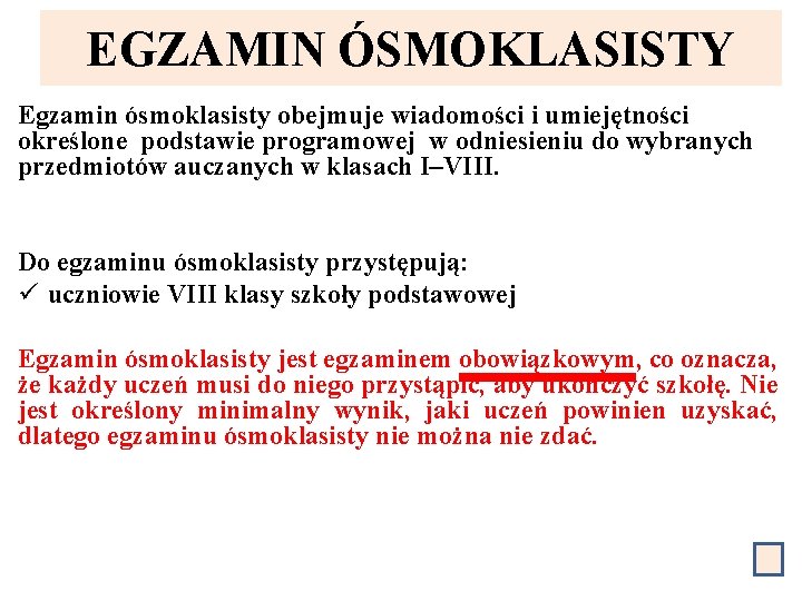 EGZAMIN ÓSMOKLASISTY Egzamin ósmoklasisty obejmuje wiadomości i umiejętności określone podstawie programowej w odniesieniu do