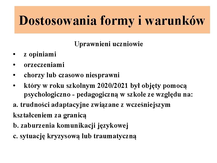 Dostosowania formy i warunków Uprawnieni uczniowie • • z opiniami orzeczeniami chorzy lub czasowo