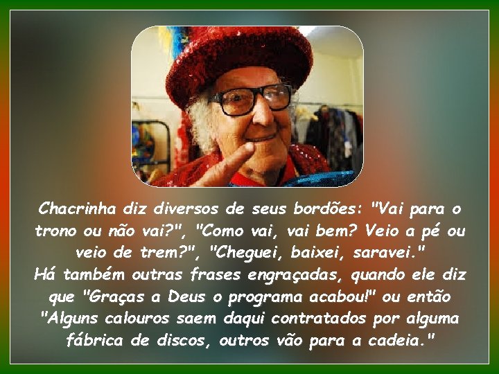 Chacrinha diz diversos de seus bordões: "Vai para o trono ou não vai? ",