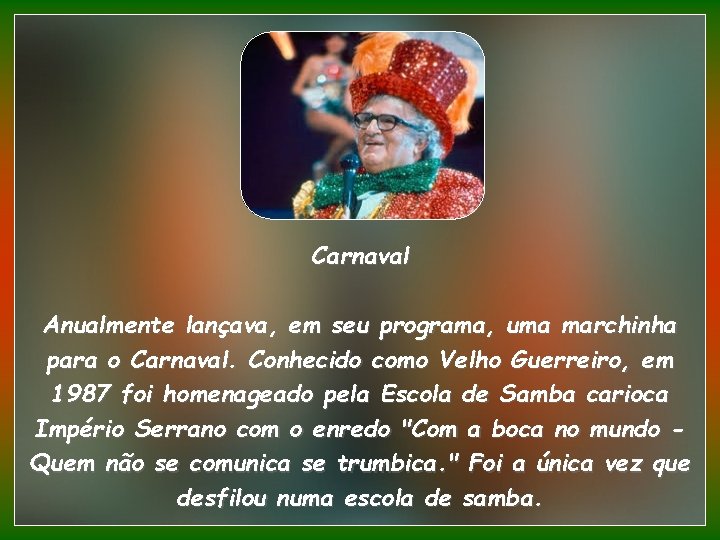 Carnaval Anualmente lançava, em seu programa, uma marchinha para o Carnaval. Conhecido como Velho