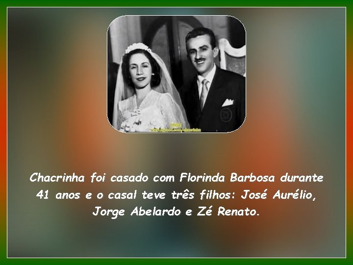 Chacrinha foi casado com Florinda Barbosa durante 41 anos e o casal teve três