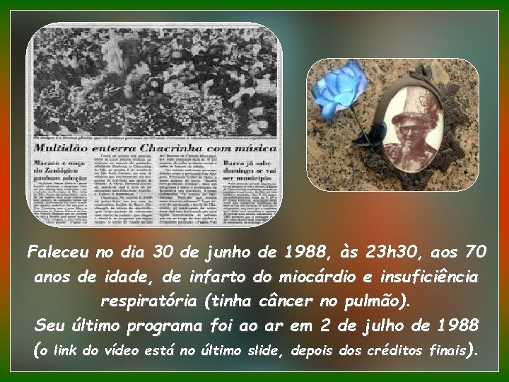 Faleceu no dia 30 de junho de 1988, às 23 h 30, aos 70