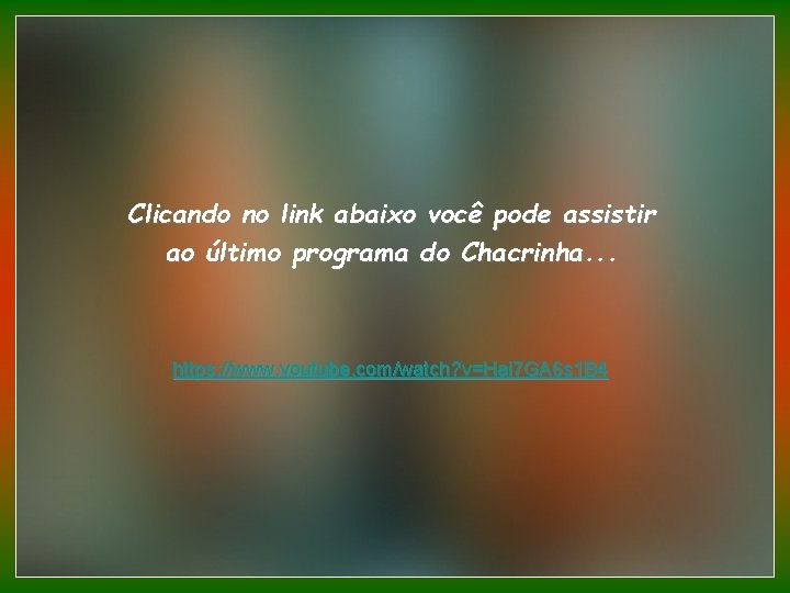 Clicando no link abaixo você pode assistir ao último programa do Chacrinha. . .