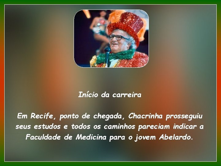 Início da carreira Em Recife, ponto de chegada, Chacrinha prosseguiu seus estudos e todos