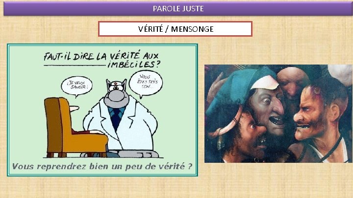 PAROLE JUSTE VÉRITÉ / MENSONGE 