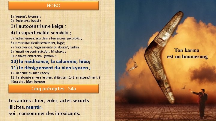 HOBO 1) l'orgueil, kyoman; 2) l'indolence kedai ; 3) l'autocentrisme keiga ; 4) la