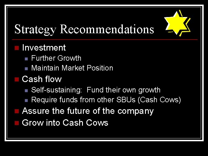 Strategy Recommendations n Investment n n n Further Growth Maintain Market Position Cash flow