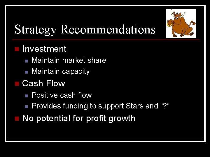 Strategy Recommendations n Investment n n n Cash Flow n n n Maintain market