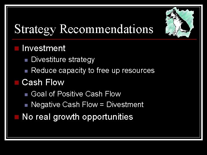 Strategy Recommendations n Investment n n n Cash Flow n n n Divestiture strategy