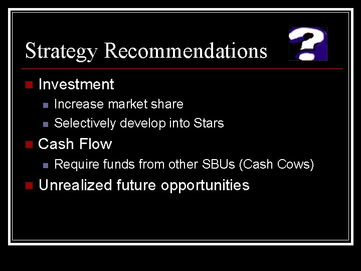 Strategy Recommendations n Investment n n n Cash Flow n n Increase market share